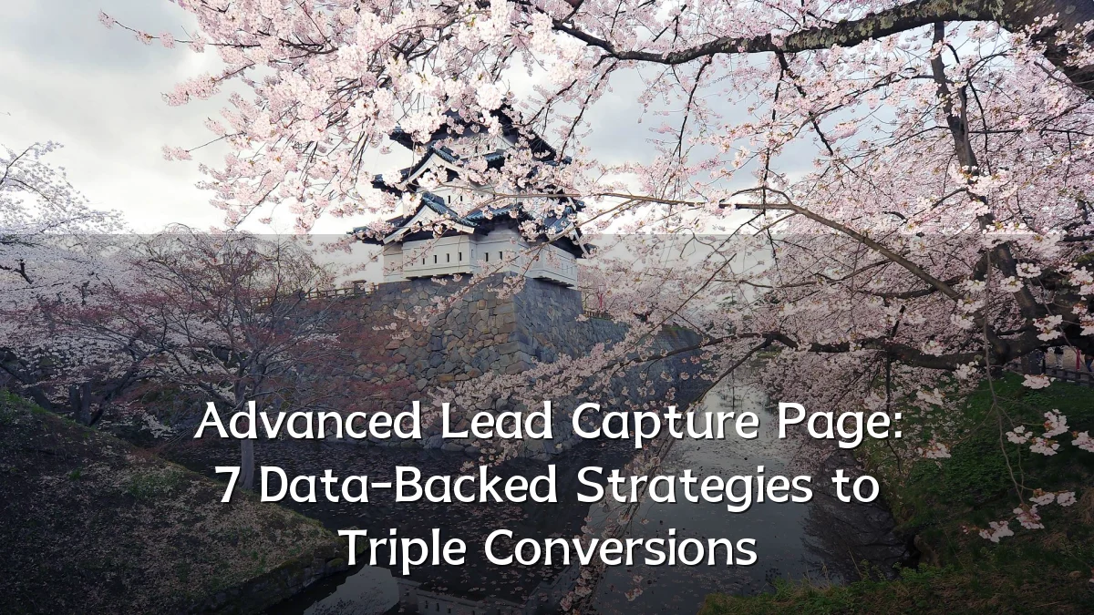 Advanced Lead Capture Page: 7 Data-Backed Strategies to Triple Conversions