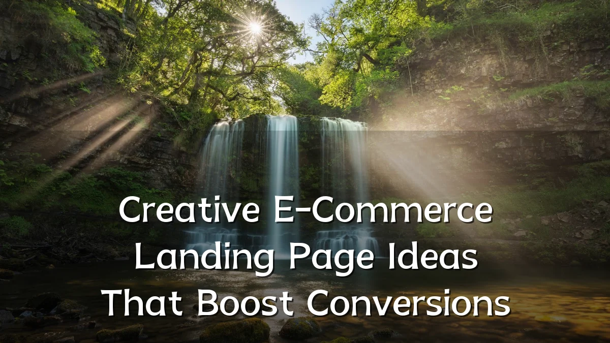 Creative E-Commerce Landing Page Ideas That Boost Conversions