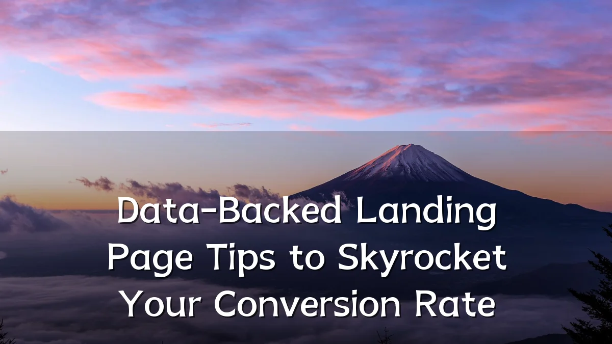 Data-Backed Landing Page Tips to Skyrocket Your Conversion Rate