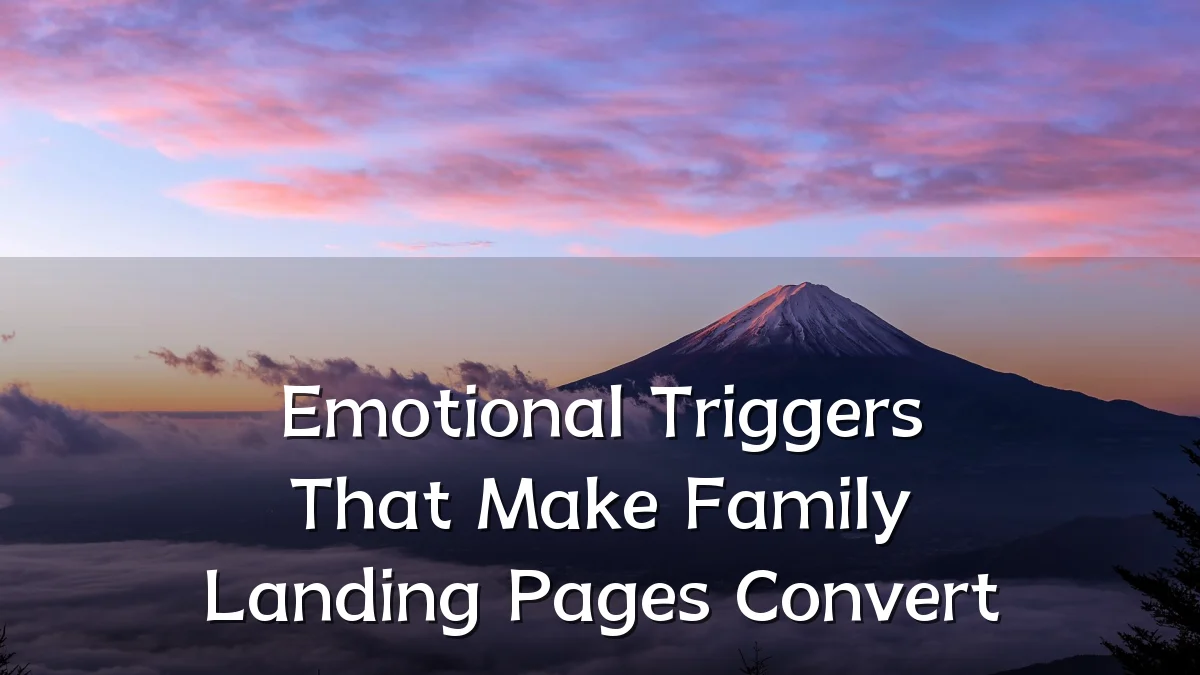 Emotional Triggers That Make Family Landing Pages Convert