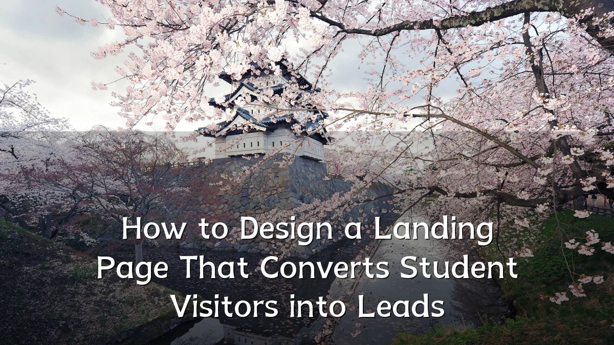 How to Design a Landing Page That Converts Student Visitors into Leads