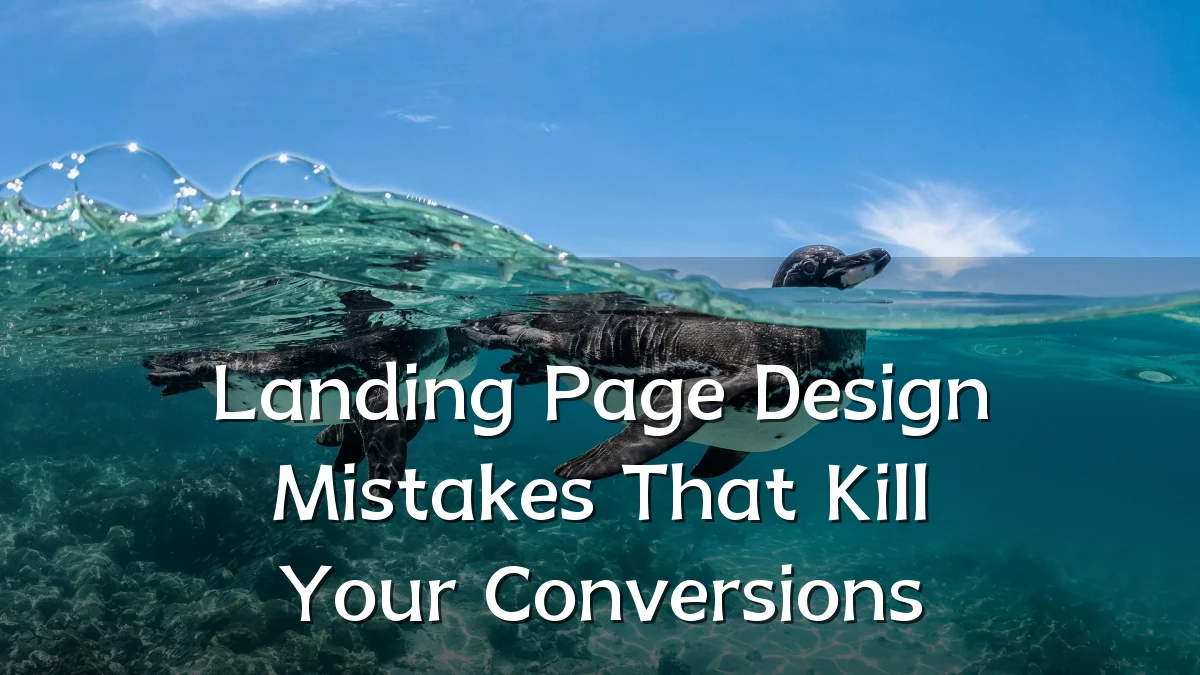 Landing Page Design Mistakes That Kill Your Conversions