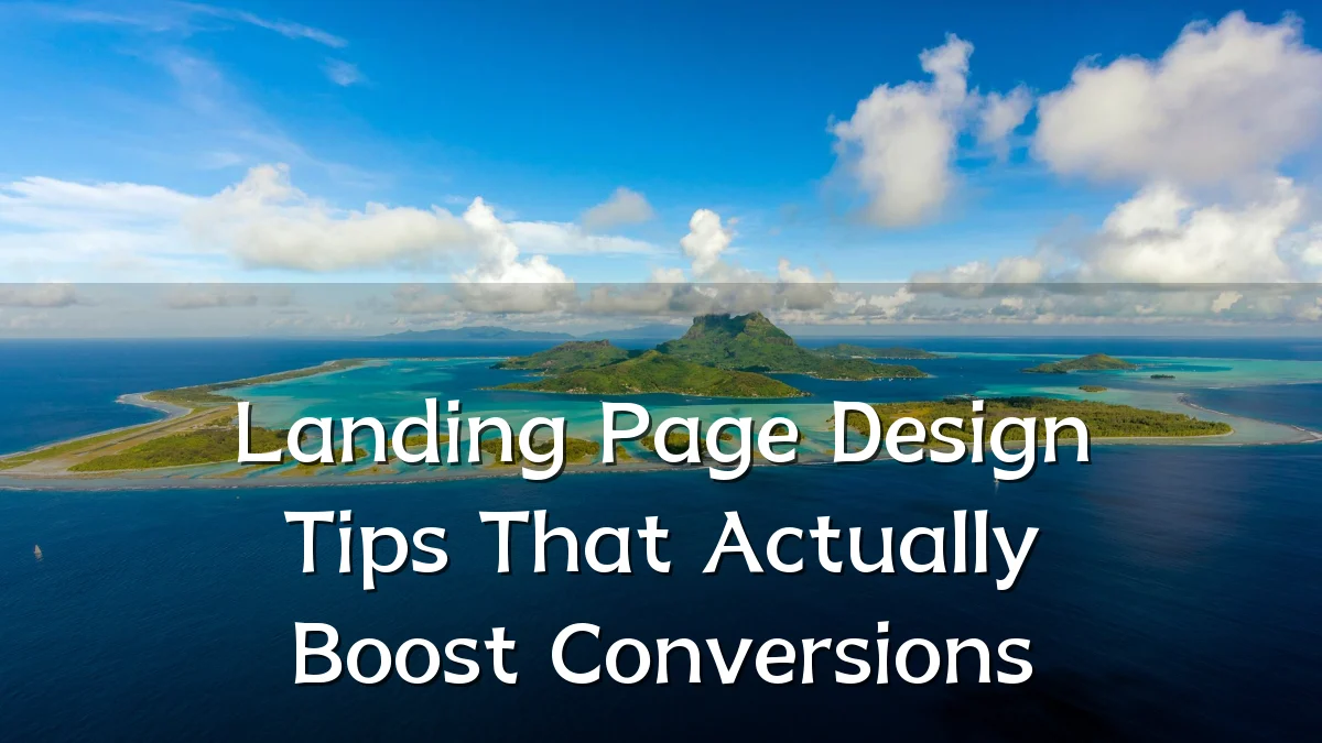 Landing Page Design Tips That Actually Boost Conversions