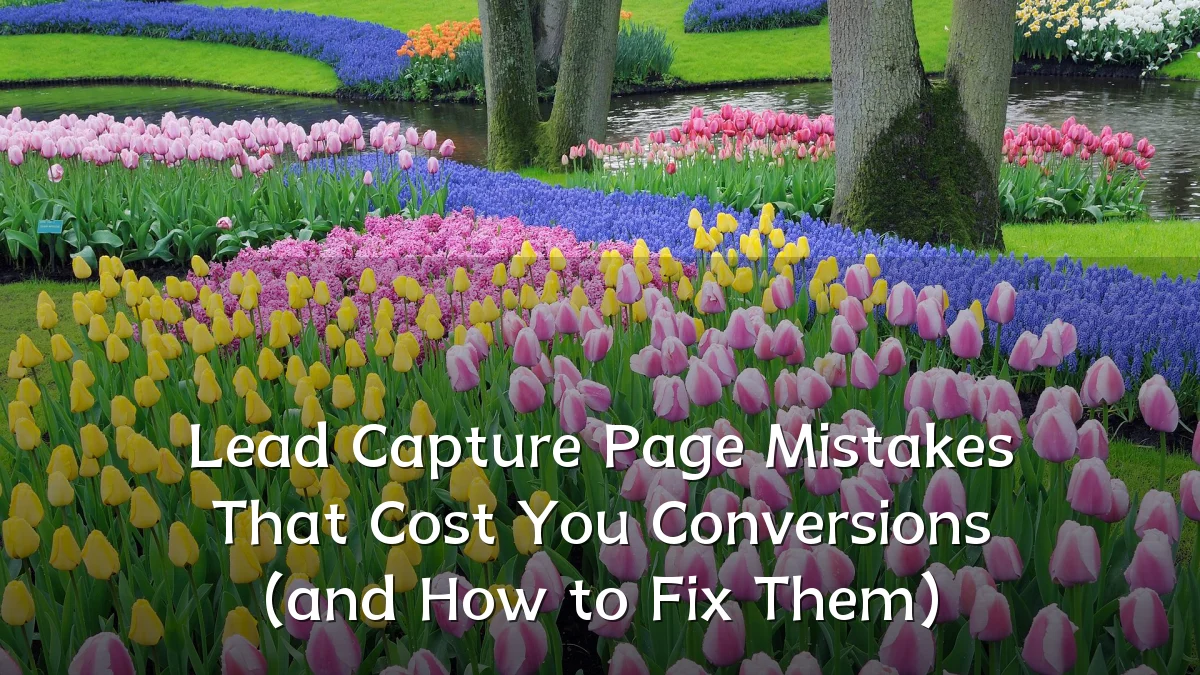 Lead Capture Page Mistakes That Cost You Conversions (and How to Fix Them)