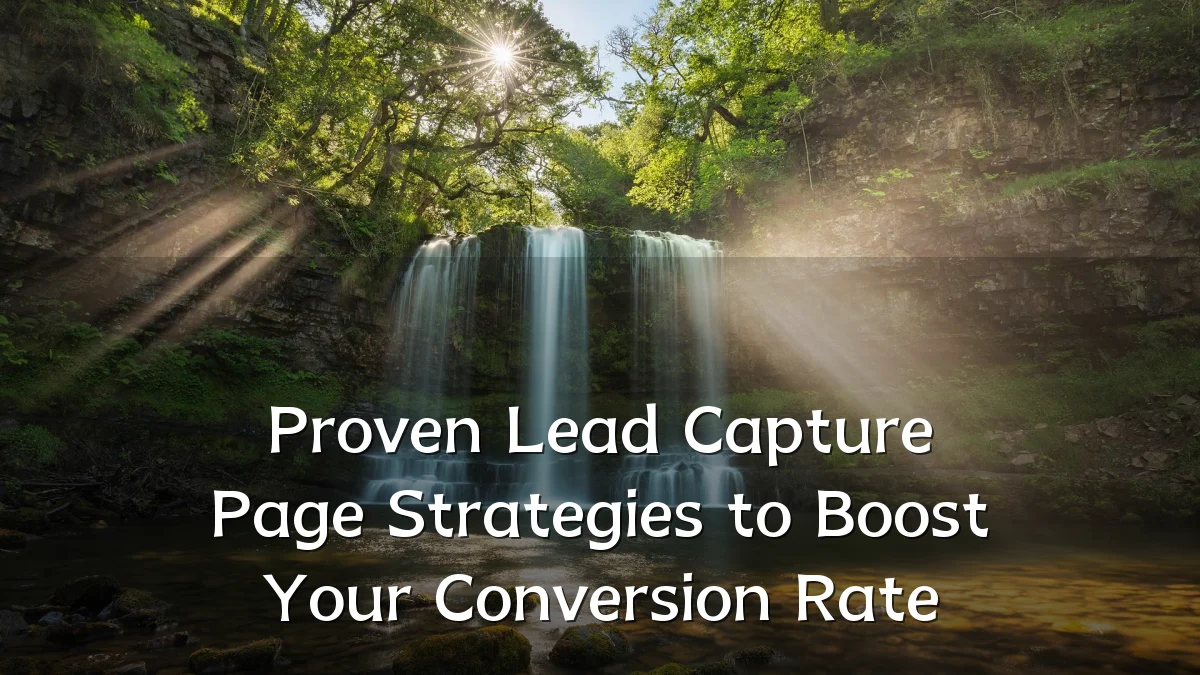 Proven Lead Capture Page Strategies to Boost Your Conversion Rate