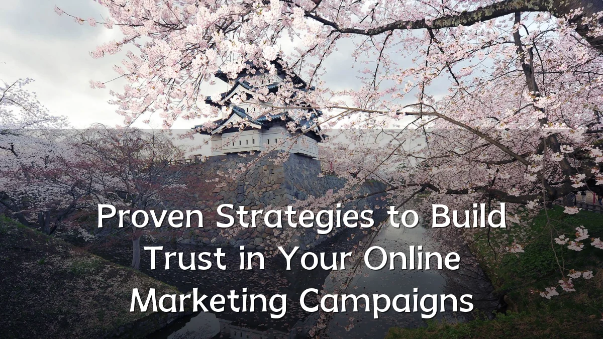 Proven Strategies to Build Trust in Your Online Marketing Campaigns