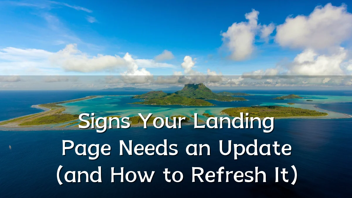Signs Your Landing Page Needs an Update (and How to Refresh It)