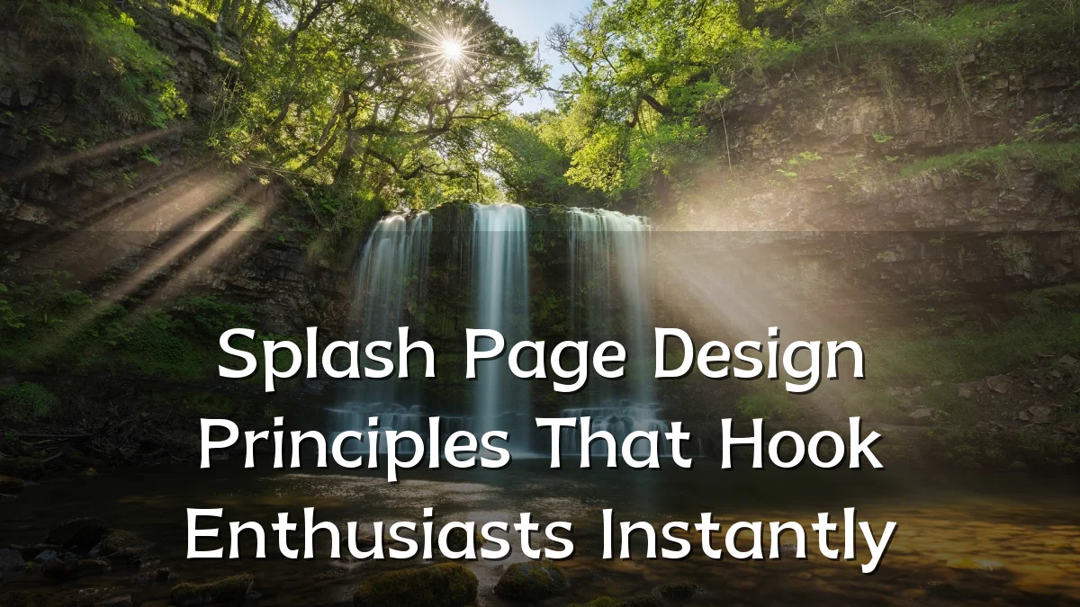 Splash Page Design Principles That Hook Enthusiasts Instantly