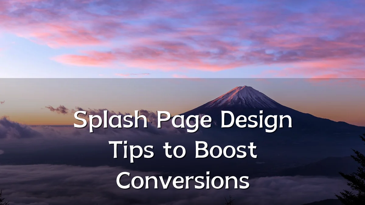 Splash Page Design Tips to Boost Conversions