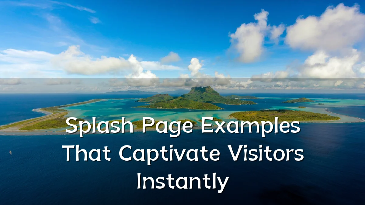 Splash Page Examples That Captivate Visitors Instantly