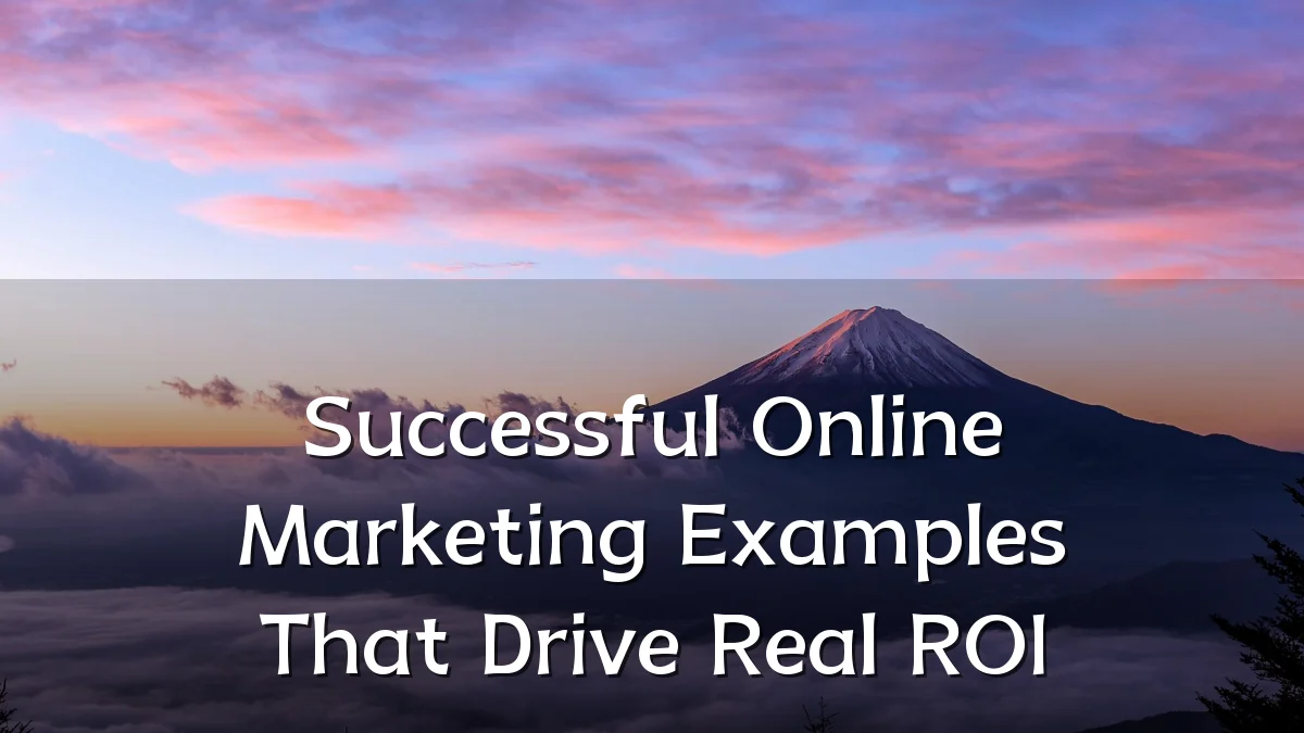 Successful Online Marketing Examples That Drive Real ROI