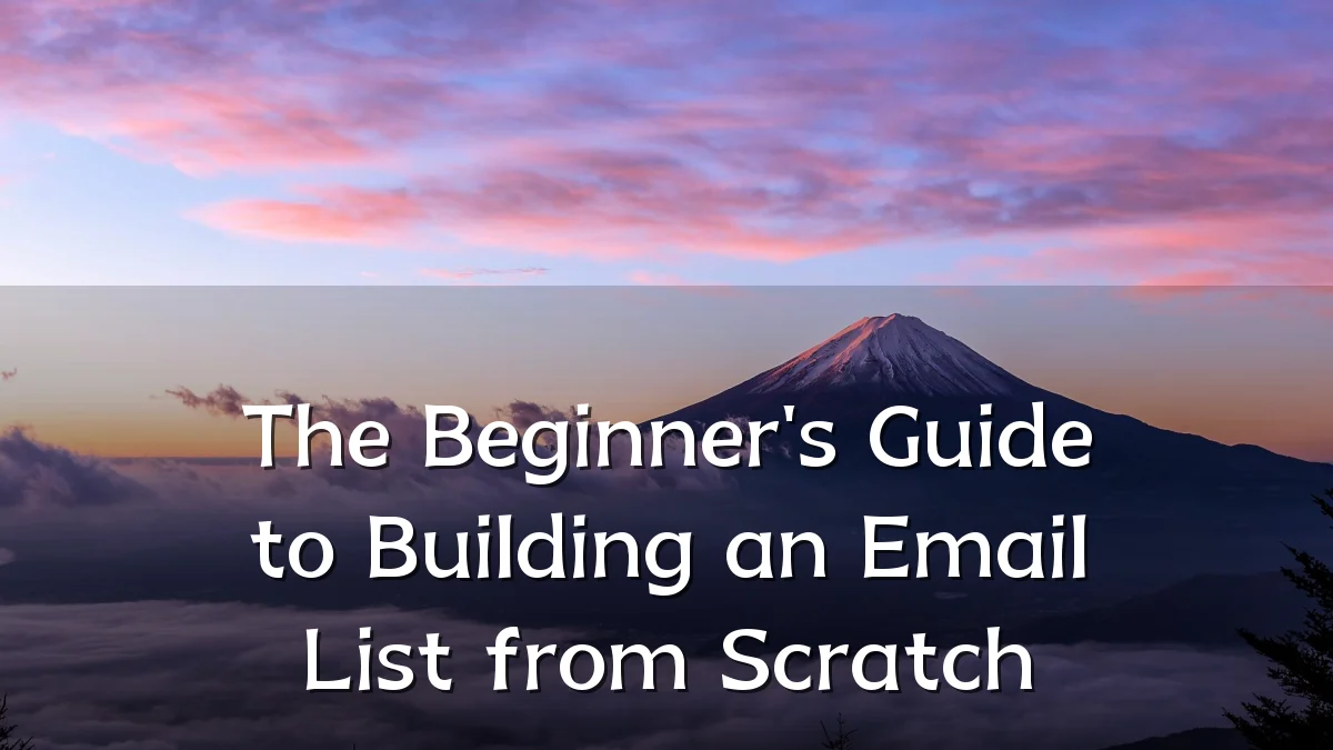 The Beginner's Guide to Building an Email List from Scratch