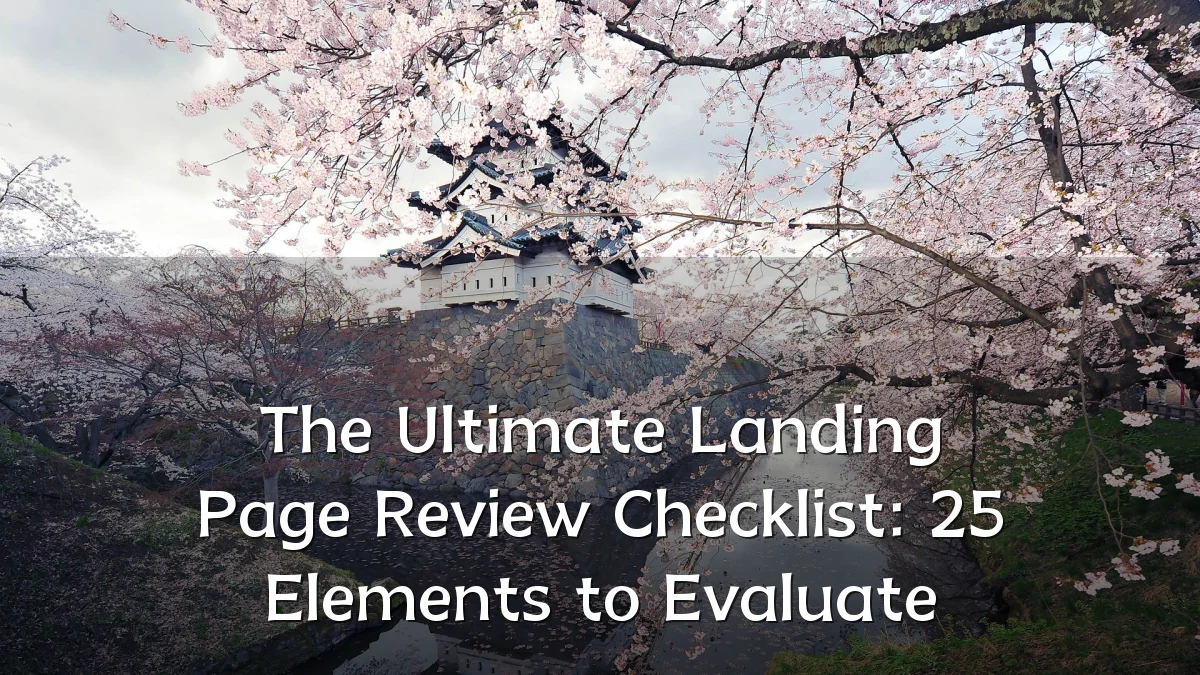 The Ultimate Landing Page Review Checklist: 25 Elements to Evaluate