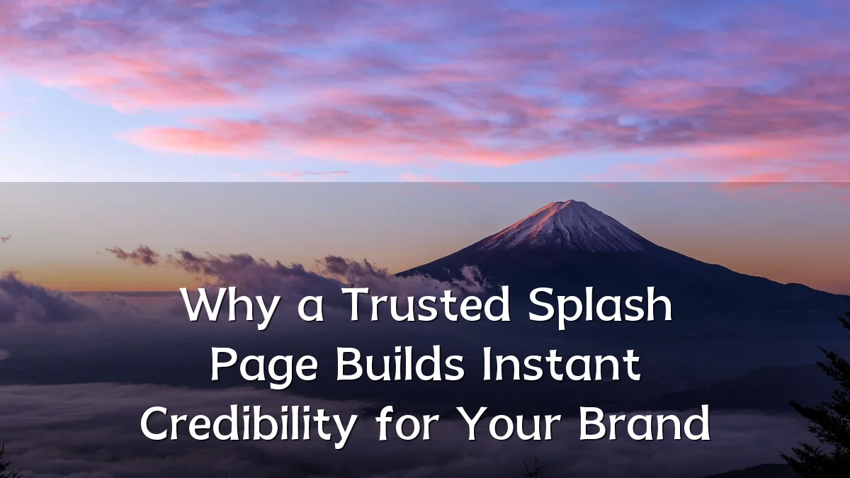 Why a Trusted Splash Page Builds Instant Credibility for Your Brand