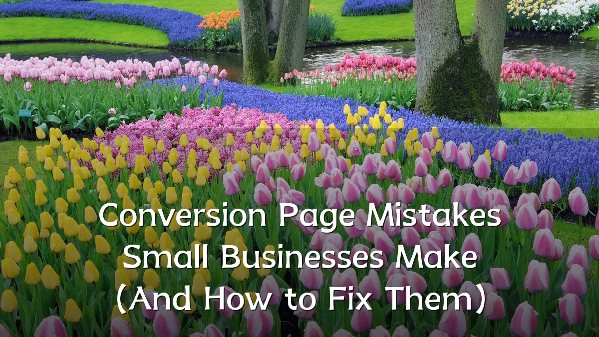 Conversion Page Mistakes Small Businesses Make (And How to Fix Them)