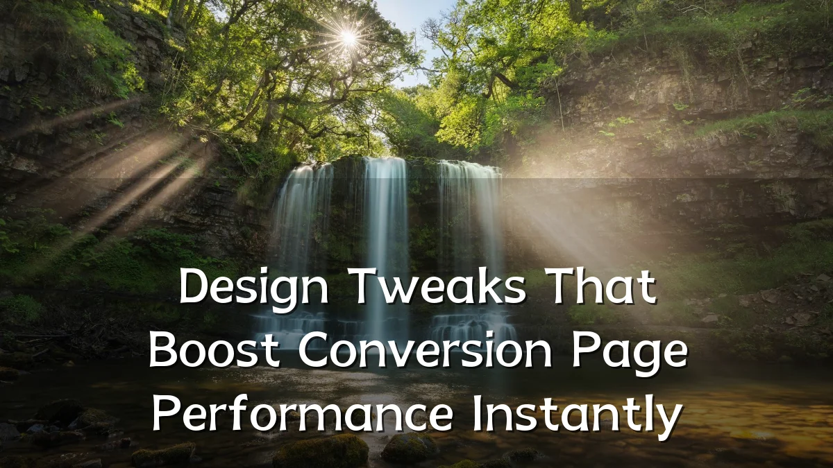 Design Tweaks That Boost Conversion Page Performance Instantly