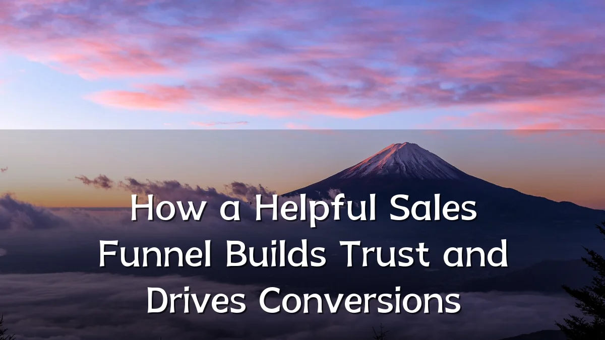 How a Helpful Sales Funnel Builds Trust and Drives Conversions