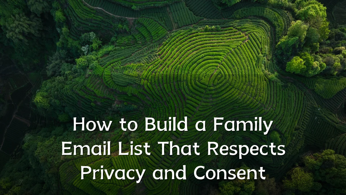 How to Build a Family Email List That Respects Privacy and Consent