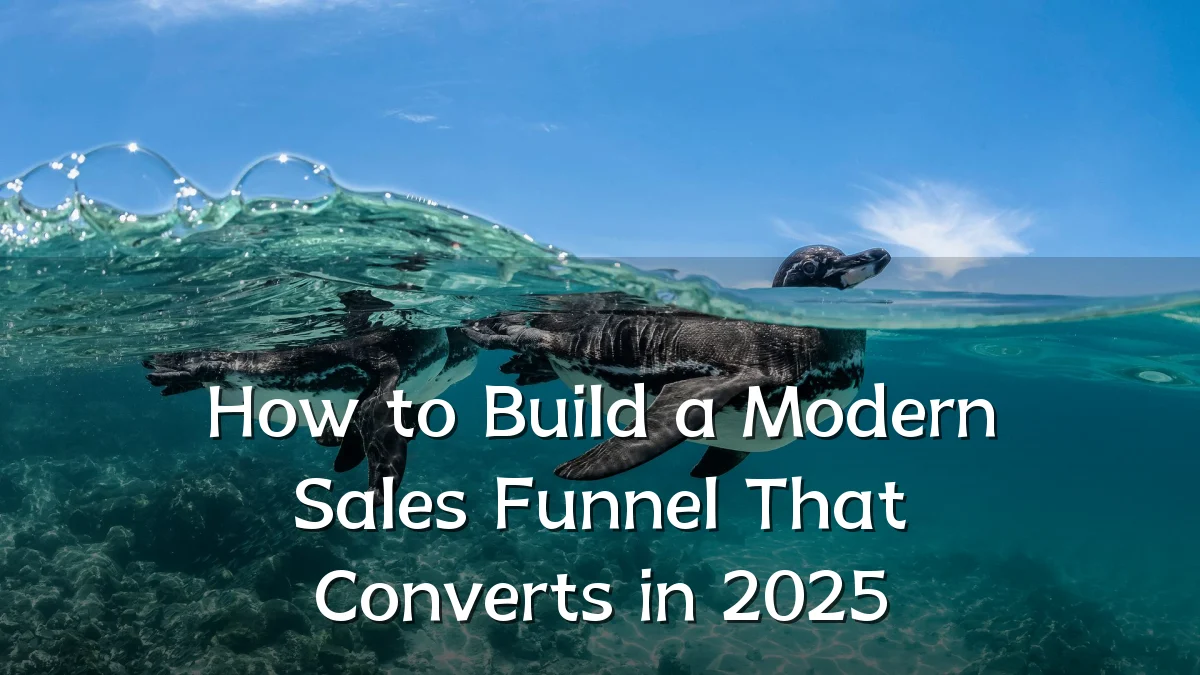 How to Build a Modern Sales Funnel That Converts in 2025