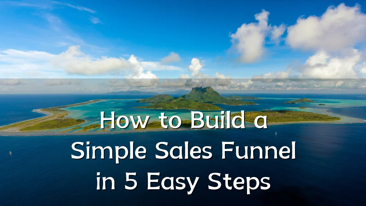 How to Build a Simple Sales Funnel in 5 Easy Steps