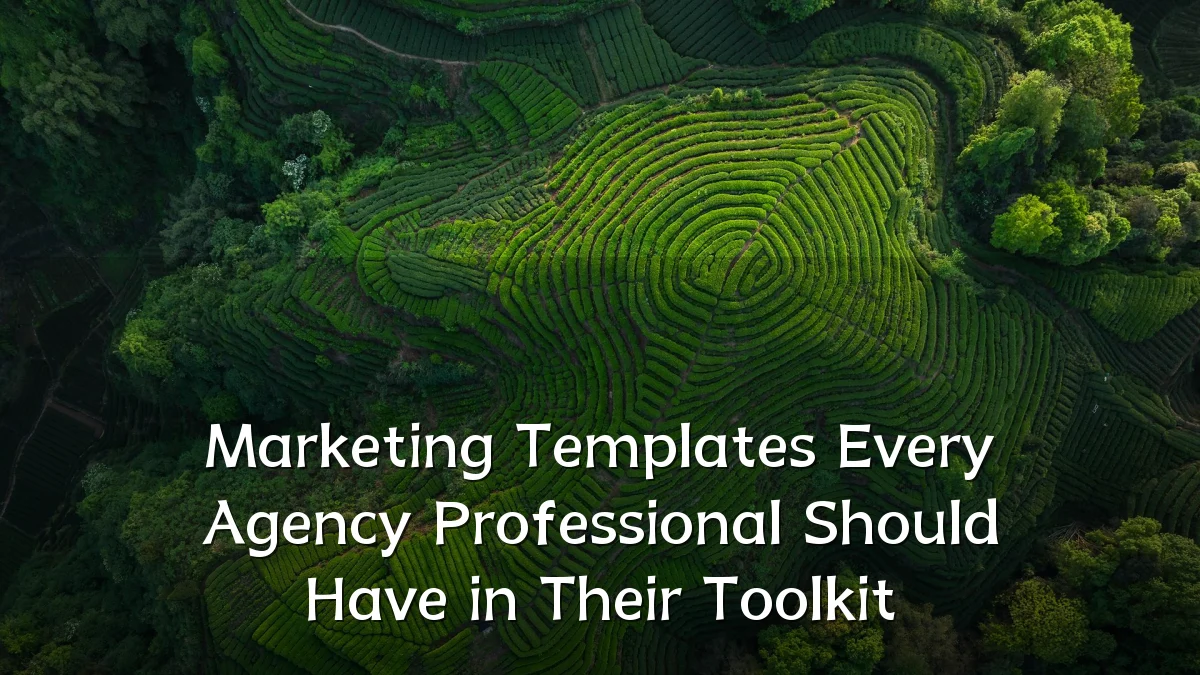 Marketing Templates Every Agency Professional Should Have in Their Toolkit