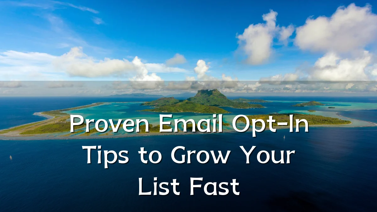 Proven Email Opt-In Tips to Grow Your List Fast