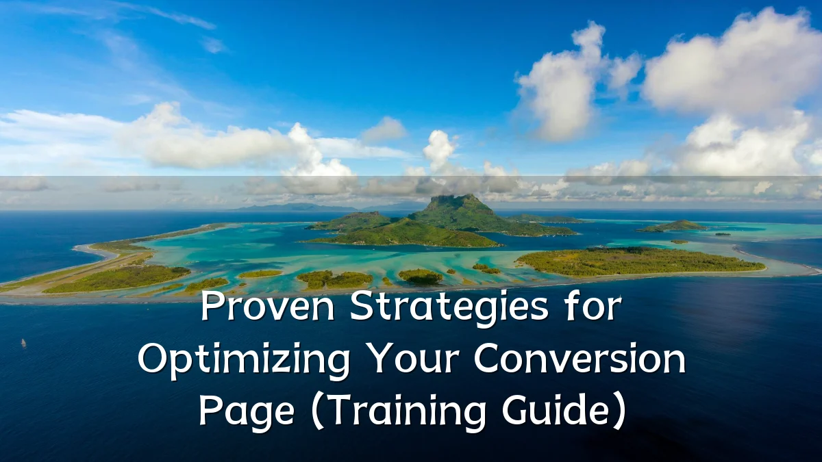 Proven Strategies for Optimizing Your Conversion Page (Training Guide)