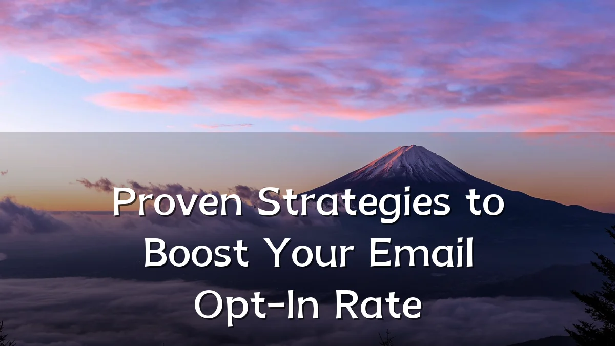Proven Strategies to Boost Your Email Opt-In Rate