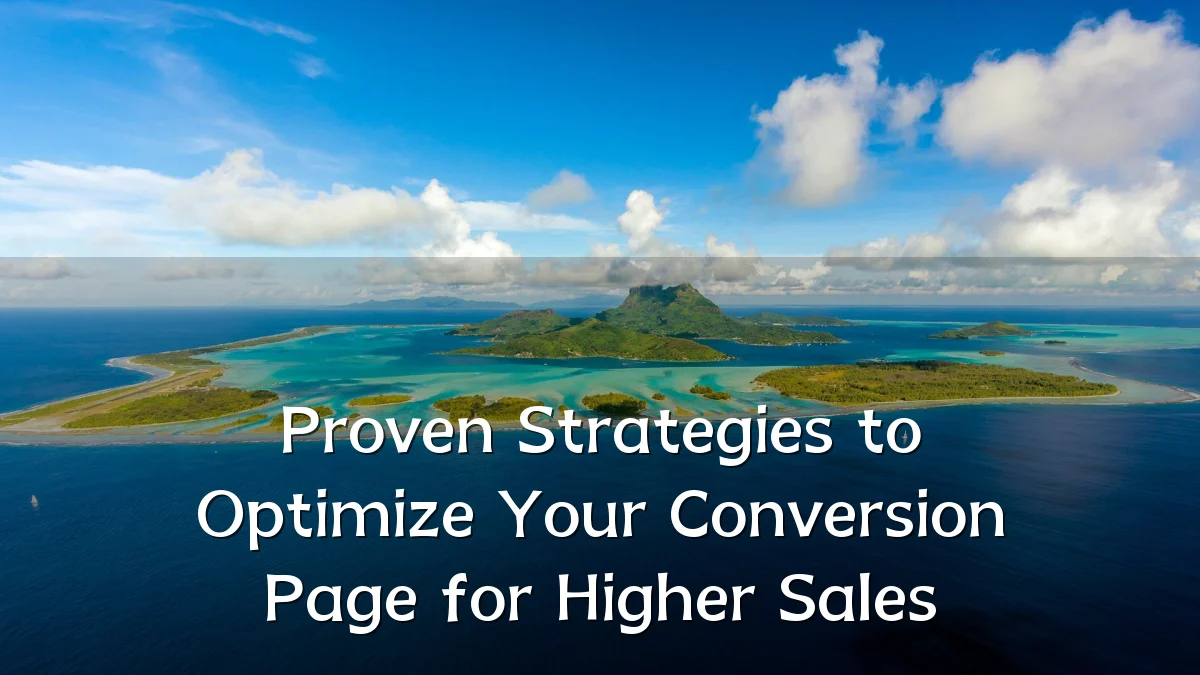 Proven Strategies to Optimize Your Conversion Page for Higher Sales