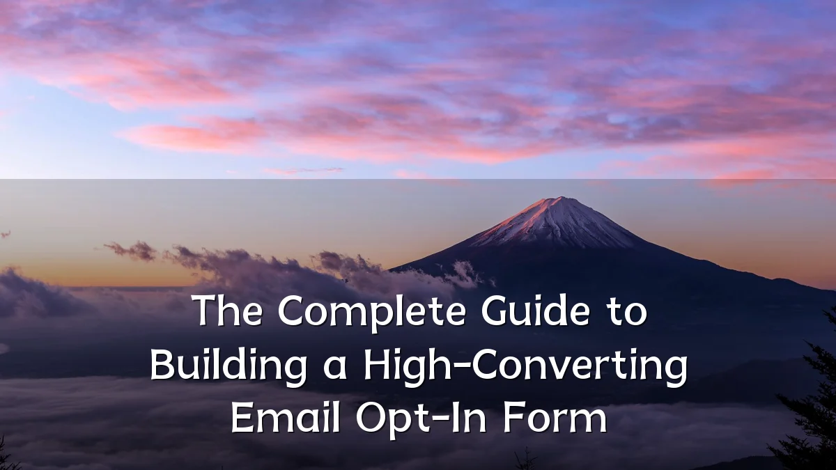 The Complete Guide to Building a High-Converting Email Opt-In Form
